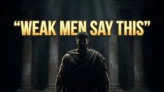 If You Say These 10 Things, You&rsquo;re Mentally Weak (Stoic Philosophy)