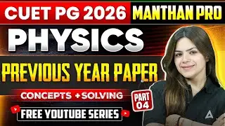 CUET PG Physics 2026 | Previous Year Paper | Concepts+ solving part-4