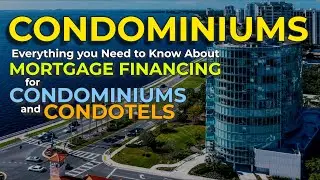 Condominium Mortgages- Everything You Need to Know about Mortgage Financing for Condos and Condotels