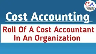 Functions Of Cost Accountant | Role Of A Cost Accountant In An Organization | Cost Accountant