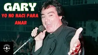 Yo no nací para amar- Karaoke/ Gary