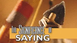 Pt. 1 - The Significance Of Your Words (The Significance Of Saying)