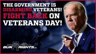 The Government is DISARMING Veterans! FIGHT BACK on Veterans Day!