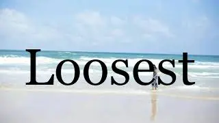 How To Pronounce Loosest🌈🌈🌈🌈🌈🌈Pronunciation Of Loosest
