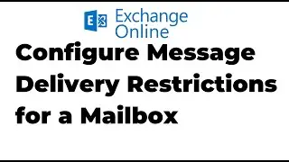 8. Configure message delivery restrictions for a mailbox | Exchange Online