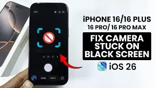 iOS 26 - Fix Camera Stuck on Black Screen on iPhone 16 / Pro