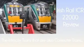 Irish Rail Class 22000 (ICR) Review.The Intercity Trains that are also a Commuter Train??