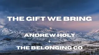 The Gift We Bring (Lyric Video) Andrew Holt + The Belonging Co