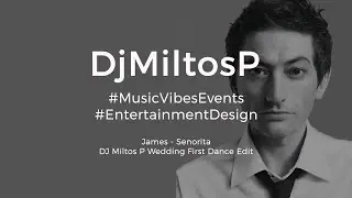 James - Senorita | Dj Miltos P Wedding First Dance Short Edit