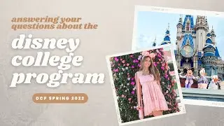 DCP Q&A - answering YOUR questions about the disney college program! (spring 2022)