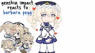 genshin impact reacts to barbara pegg !
