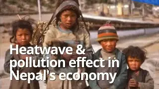 Effect of global warming in Nepal 🇳🇵 |Heatwave | Economic Loss