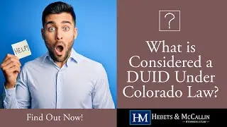 What is Considered a DUID Under Colorado Law? Find Out Now with Hebets & McCallin P.C.!