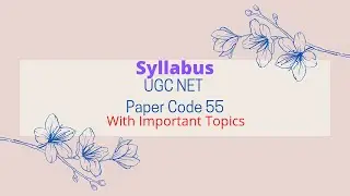 Syllabus of UGC NET Paper Code 55, With Important Suggestive Topics