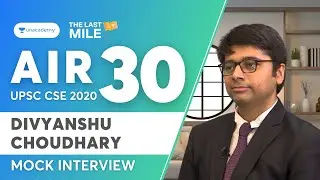UPSC Topper Divyanshu Choudhary - AIR 30 | UPSC Mock Interview - The Last Mile | UPSC CSE 2020