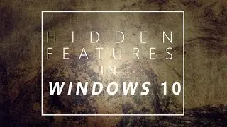5 Hidden Features in Windows 10