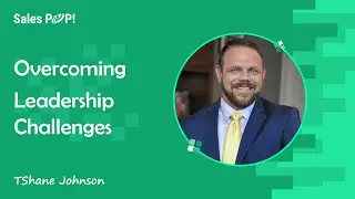 Overcoming Leadership Challenges with TShane Johnson | Sales Expert Insights