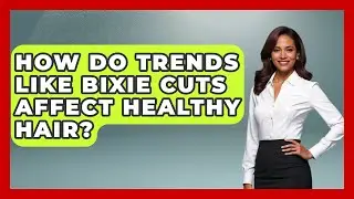How Do Trends Like Bixie Cuts Affect Healthy Hair? | Ultimate Hair Care Guide