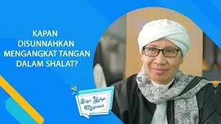 Kapan Disunnah Mengangkat Tangan Dalam Shalat? l Buya Yahya Menjawab