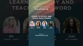 Clarity & Conviction: How To Study & Teach God&rsquo;s Word | True Woman &rsquo;25 Preconference