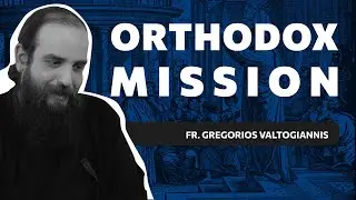 Spreading the Gospel Worldwide - Fr Gregorios Valtogiannis