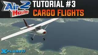 Air Hauler 2 Tutorial #3 - Cargo Flights | X-Plane 11 (& FSX / P3D)