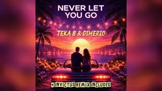 Teka B & Dimerio - Never Let You Go (Invictus Remix)