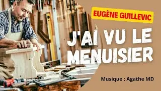 J'AI VU LE MENUISIER - Po&eacute;sie d'Eug&egrave;ne Guillevic - Mis en musique et interpr&eacute;t&eacute; par Agathe MD