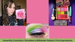 Unearthly Cosmetics | Strawberry Milkshake Palette | First Impressions