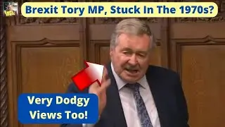 Tory MP EPIC FAIL Crazy Reasons For Brexit, Stuck In The Old 70s?