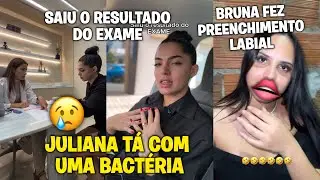 JULIANA PRISCILA TÁ COM UMA BACTERIA 😢+ BRUNA FEZ PREENCHIMENTO LABIAL 