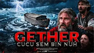 Misteri Keturunan Nuh?! SIAPA GETHER SEBENARNYA?! Cucu Sam bin Nuh yang Mengubah Dunia?!