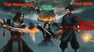 Tub Ntxoov Kav The Hmong Legend Part 1008 - Yawg Liaj Nrob