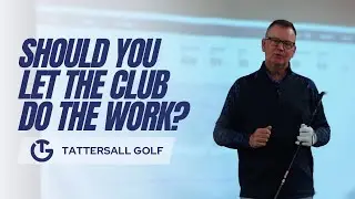 Is It Possible to 'Let the Club Do the Work'? | Jon Tattersall Golf