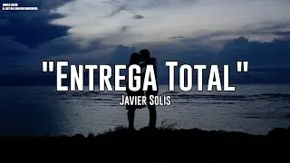 Javier Sol&iacute;s - Entrega Total (Letra)