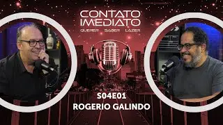 CONTATO IMEDIATO - S04E01: ROGERIO GALINDO
