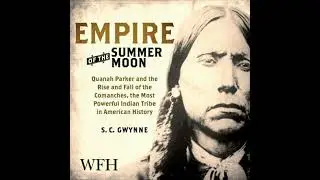 Empire of the Summer Moon: Quanah Parker and the Rise and Fall of the Comanches - S.C. Gwynne