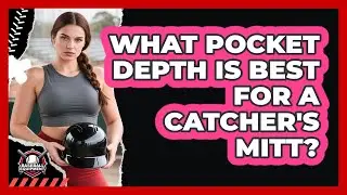 What Pocket Depth Is Best For A Catcher's Mitt?