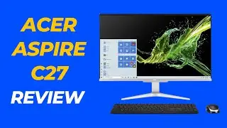 Acer Aspire C27 Review: The All-In-One Desktop for Work and Play!