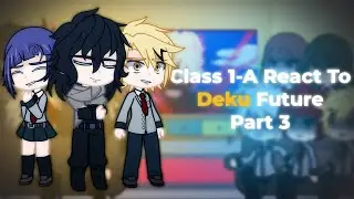 Past Class 1-A React To Deku Future {Part 3}
