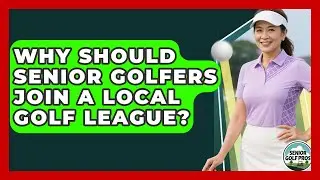 Why Should Senior Golfers Join A Local Golf League? - Senior Golf Pros