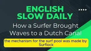 English Slow Listening Practice: How a surfer brought waves to a Dutch canal