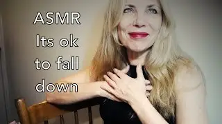 ASMR its ok to fall down