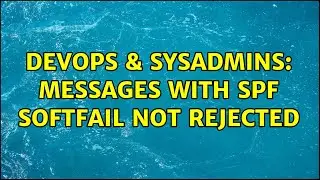 DevOps & SysAdmins: Messages with SPF Softfail Not Rejected