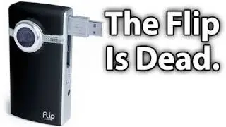 The Flip Camera Is Dead!