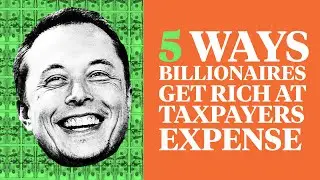 5 Ways Elon Musk and Other Billionaires Get Welfare for the Rich