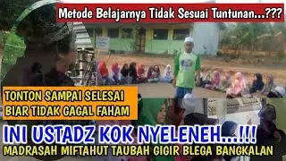 USTADZ NYELENEH MADRASAH MIFTAHUT TAUBAH GIGIR BLEGA BANGKAN