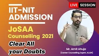 JoSAA Seat Allotment | IIT/NIT Admission Process | CSAB 2021 Counseling by Mr. Amit Ahuja