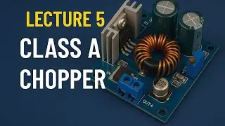 Lecture 5: Class A Chopper Explained | Step-Down DC Chopper | Power Electronics Lecture