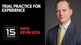 Trial Practice for Experience With Kevin Kita